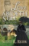 Love Abideth Still: A Novel of the Civil War