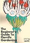 The beginner's guide to florrific gardening: RVJA Vol. 1, Issue 2