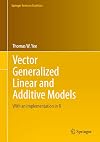 Vector Generalized Linear and Additive Models: With an Implementation in R (Springer Series in Statistics)