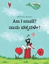 Am I small? ನಾನು ಚಿಕ್ಕವಳೇ?: Children's Picture Book English-Kannada (Bilingual Edition) (Bilingual Books (English-Kannada) by Philipp Winterberg)