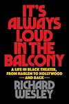 It's Always Loud In The Balcony (Applause Books)