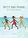 Getty Kids Hymnal - In Christ Alone