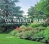 On Walnut Hill - The Evolution Of A Garden