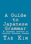 A Guide to Japanese Grammar: A Japanese approach to learning Japanese grammar