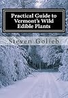 Practical Guide to Vermont's Wild Edible Plants: A Survival Guide