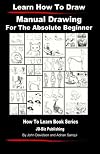 Learn to Draw - Manual Drawing - for the Absolute Beginner