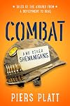 Combat and Other Shenanigans: Tales of the Absurd from a Deployment to Iraq