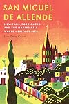 San Miguel de Allende : mexicans, foreigners, and the making of a world heritage site