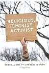 Religious, Feminist, Activist: Cosmologies of Interconnection (Anthropology of Contemporary North America)