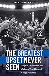 The Greatest Upset Never Seen: Virginia, Chaminade, and the Game That Changed College Basketball
