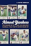 Almost Yankees: The Summer of ’81 and the Greatest Baseball Team You’ve Never Heard Of