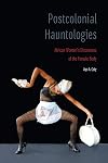Postcolonial hauntologies : African women's discourses of the female body