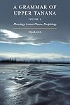 A Grammar of Upper Tanana, Volume 1: Phonology, Lexical Classes, Morphology