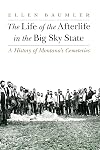 The Life of the Afterlife in the Big Sky State: A History of Montana's Cemeteries