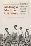 Making a Modern U.S. West: The Contested Terrain of a Region and Its Borders, 1898-1940