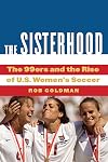 The Sisterhood: The 99ers and the Rise of U.S. Women's Soccer