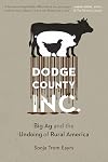 Dodge County, Incorporated: Big Ag and the Undoing of Rural America