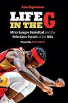Life in the G: Minor League Basketball and the Relentless Pursuit of the NBA