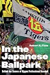 In the Japanese Ballpark: Behind the Scenes of Nippon Professional Baseball