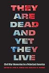 They Are Dead and Yet They Live: Civil War Memories in a Polarized America (Studies in War, Society, and the Military)