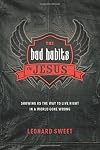 The Bad Habits of Jesus: Showing Us the Way to Live Right in a World Gone Wrong