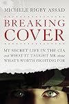 Breaking Cover: My Secret Life in the CIA and What It Taught Me about What's Worth Fighting For
