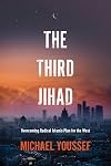 The Third Jihad: Overcoming Radical Islam’s Plan for the West