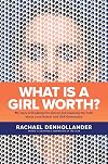 What Is a Girl Worth? My Story of Breaking the Silence and Exposing the Truth about Larry Nassar and USA Gymnastics
