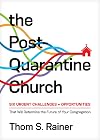 The Post-Quarantine Church: Six Urgent Challenges and Opportunities That Will Determine the Future of Your Congregation (Church Answers Resources)