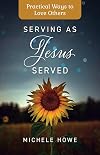 Serving as Jesus Served: Practical Ways to Love Others