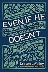 Even If He Doesn't: What We Believe about God When Life Doesn’t Make Sense