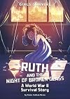 Ruth and the Night of Broken Glass: A World War II Survival Story