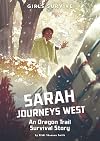 Sarah Journeys West: An Oregon Trail Survival Story