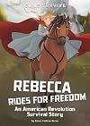 Rebecca Rides for Freedom: An American Revolution Survival Story