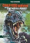 Could You Survive the Cretaceous Period?: An Interactive Prehistoric Adventure (You Choose: Prehistoric Survival)