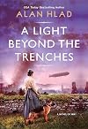 A Light Beyond the Trenches: A WW1 Novel of Betrayal and Resilience