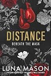 Distance: A Dark Mafia Romance (Beneath The Mask Series)