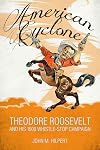 American Cyclone: Theodore Roosevelt and His 1900 Whistle-Stop Campaign
