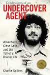 Confessions of an Undercover Agent: Adventures, Close Calls, and the Toll of a Double Life (Willie Morris Books in Memoir and Biography)