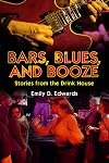 Bars, Blues, and Booze: Stories from the Drink House (American Made Music Series)
