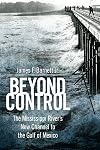 Beyond Control: The Mississippi River&rsquo;s New Channel to the Gulf of Mexico (America's Third Coast Series)
