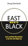 East Meets Black: Asian and Black Masculinities in the Post-Civil Rights Era