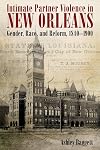 Intimate partner violence in New Orleans : gender, race, and reform, 1840-1900