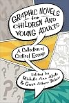 Graphic Novels for Children and Young Adults: A Collection of Critical Essays