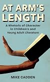 At arm's length : a rhetoric of character in children's and young adult literature