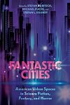Fantastic Cities: American Urban Spaces in Science Fiction, Fantasy, and Horror