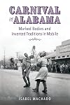 Carnival in Alabama: Marked Bodies and Invented Traditions in Mobile