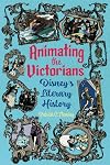 Animating the Victorians: Disney's Literary History (Children's Literature Association Series)