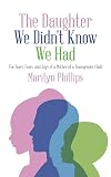The daughter we didn't know we had: the tears, fears, and joys of a mother of a transgender child