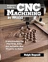 Beginner's Guide to CNC Machining in Wood: Understanding the Machines, Tools, and Software, Plus Projects to Make (Fox Chapel Publishing) Clear Step-by-Step Instructions, Diagrams, and Fundamentals